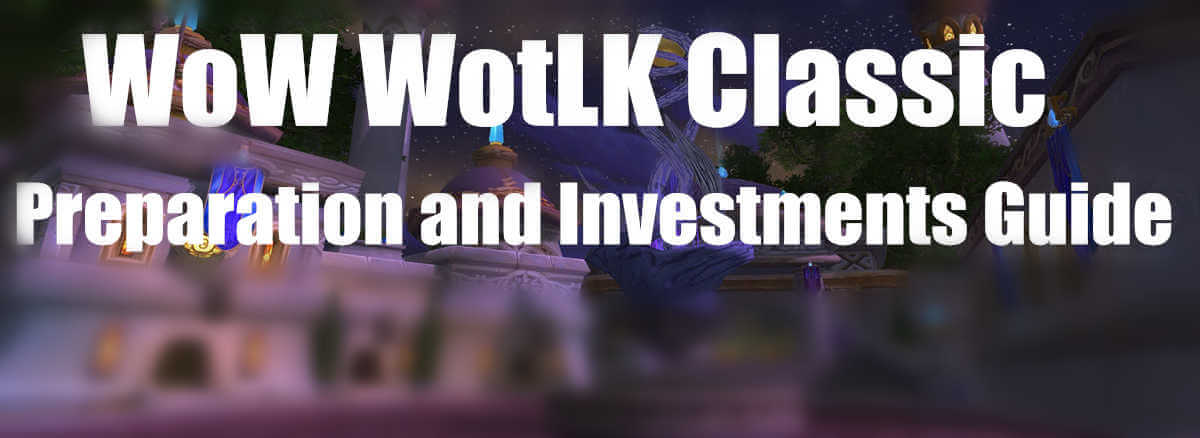 Wotlk Classic Preparation And Investments Guide